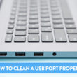 How to Clean A USB Port Properly